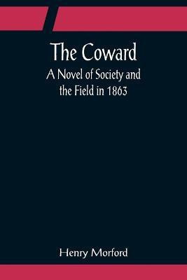 The Coward; A Novel of Society and the Field in 1863(English, Paperback, Morford Henry)