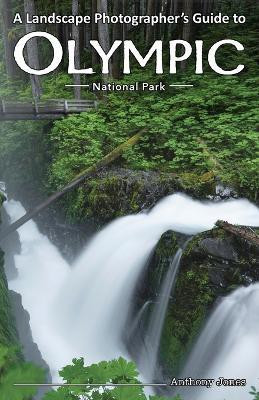 A Landscape Photographer's Guide to Olympic National Park(English, Paperback, Jones Anthony)