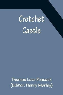 Crotchet Castle(English, Paperback, Love Peacock Thomas)
