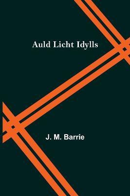 Auld Licht Idylls(English, Paperback, M Barrie J)