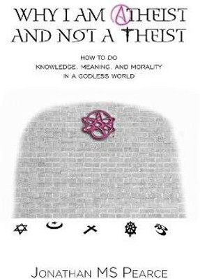 Why I Am Atheist and Not a Theist(English, Paperback, Jonathan M S Pearce)