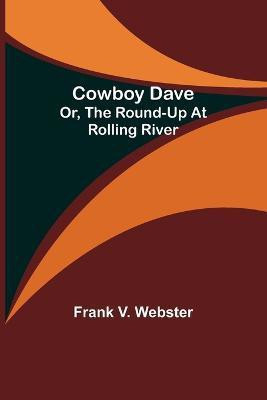 Cowboy Dave; Or, The Round-up at Rolling River(English, Paperback, V Webster Frank)