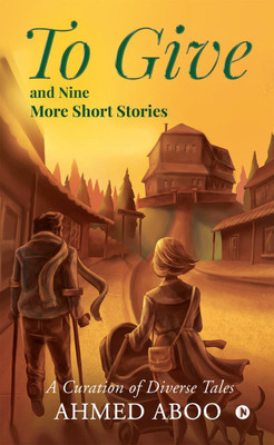 To Give and Nine More Short Stories(English, Paperback, Ahmed Aboo)