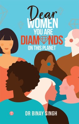 DEAR WOMEN YOU ARE DIAMONDS ON THIS PLANET(Paperback, DR BINAY SINGH)