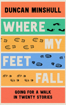 Where My Feet Fall(Paperback, Duncan Minshull)