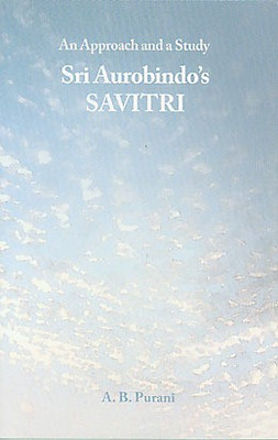 Sri Aurobindo's Savitri: An Approach and a Study(Paperback, A. B. Purani)
