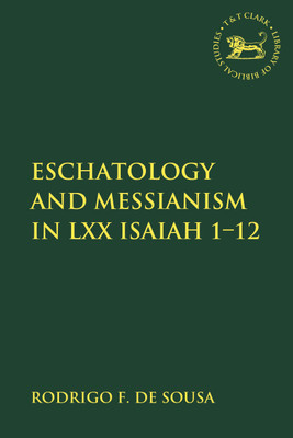 Eschatology and Messianism in LXX Isaiah 1-12(English, Paperback, de Sousa Rodrigo F. Assistant Lecturer)