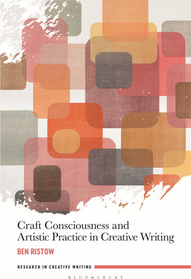 Craft Consciousness and Artistic Practice in Creative Writing(English, Paperback, Ristow Ben Dr)