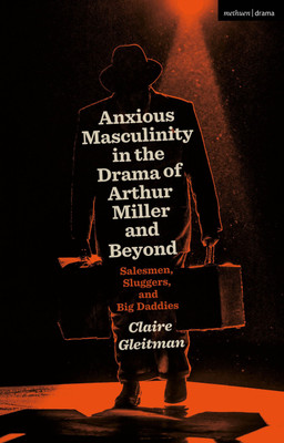 Anxious Masculinity in the Drama of Arthur Miller and Beyond(English, Paperback, Gleitman Claire)