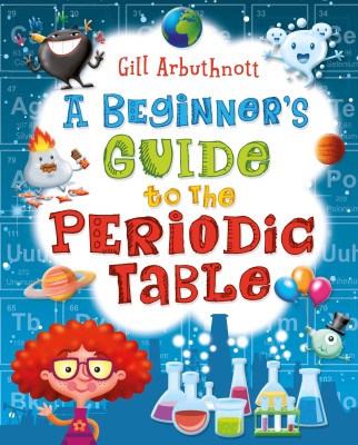 A Beginner's Guide to the Periodic Table(English, Paperback, Arbuthnott Gill)