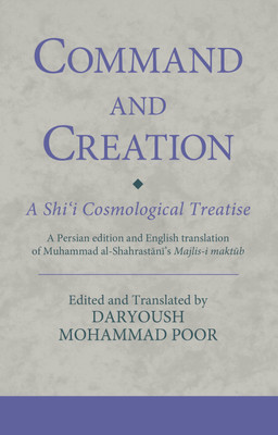 Command and Creation: A Shi‘i Cosmological Treatise(English, Paperback, Poor Daryoush Mohammad Dr.)