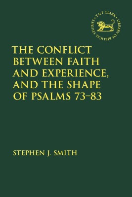 The Conflict Between Faith and Experience, and the Shape of Psalms 73-83(English, Paperback, Smith Stephen J.)