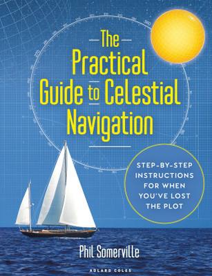 The Practical Guide to Celestial Navigation(English, Hardcover, Somerville Phil)
