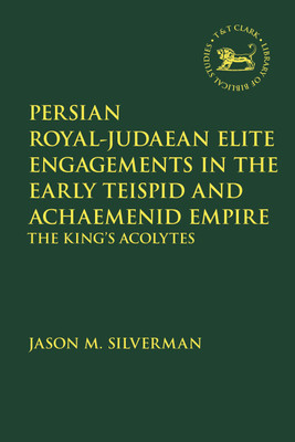 Persian Royal-Judaean Elite Engagements in the Early Teispid and Achaemenid Empire(English, Paperback, Silverman Jason M. Dr.)