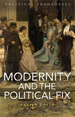 Modernity and the Political Fix(English, Paperback, Gibson Andrew Professor)