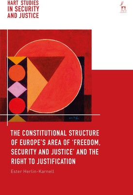 The Constitutional Structure of Europe's Area of 'Freedom, Security and Justice' and the Right to Justification(English, Paperback, Herlin-Karnell Ester)