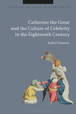 Catherine the Great and the Culture of Celebrity in the Eighteenth Century(English, Paperback, Dawson Ruth Pritchard Professor Emerita)