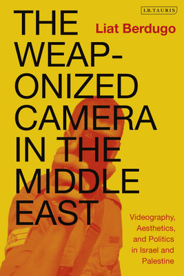 The Weaponized Camera in the Middle East(English, Paperback, Berdugo Liat)