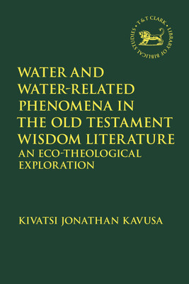 Water and Water-Related Phenomena in the Old Testament Wisdom Literature(English, Paperback, Kavusa Kivatsi Jonathan Reverend Dr.)