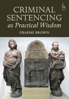 Criminal Sentencing as Practical Wisdom(English, Hardcover, Brown Graeme Dr)