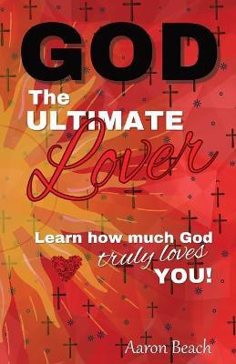 God - The Ultimate Lover(English, Paperback, Beach Aaron D)