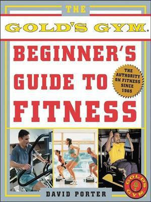 The Gold's Gym Beginner's Guide to Fitness(English, Electronic book text, Porter David)