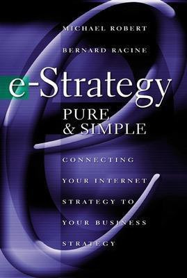 E-Strategy, Pure & Simple: Connecting Your Internet Strategy to Your Business Strategy(English, Electronic book text, Robert Michel)
