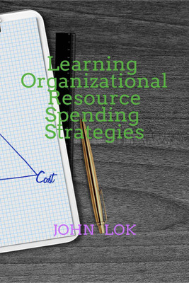 Learning Organizational Resource Spending Strategies(English, Paperback, Lok John)