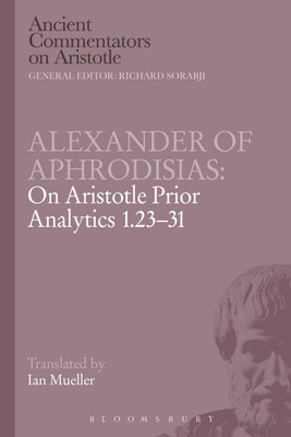 Alexander of Aphrodisias: On Aristotle Prior Analytics 1.23-31(English, Paperback, Of Aphrodisias Alexander)
