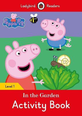 Peppa Pig: In the Garden Activity Book - Ladybird Readers Level 1(English, Paperback, Ladybird)