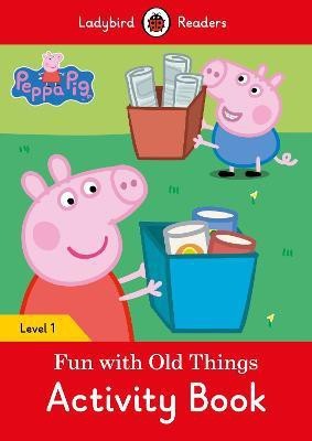 Peppa Pig: Fun with Old Things Activity Book - Ladybird Readers Level 1(English, Paperback, Ladybird)