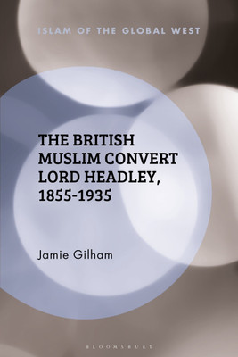 The British Muslim Convert Lord Headley, 1855-1935(English, Paperback, Gilham Jamie)
