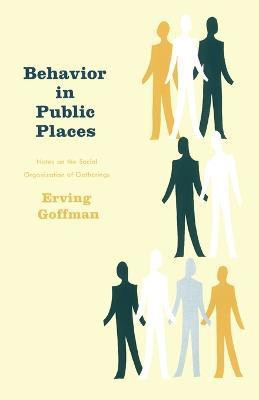 Behavior in Public Places(English, Paperback, Goffman Erving)