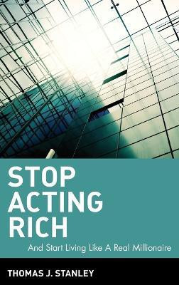 Stop Acting Rich(English, Hardcover, Stanley Thomas J. Ph.D.)