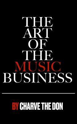 The Art of The Music Business(English, Paperback, The Don Charve)