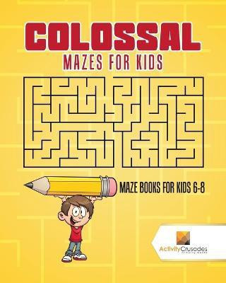 Colossal Mazes for Kids(English, Paperback, Activity Crusades)