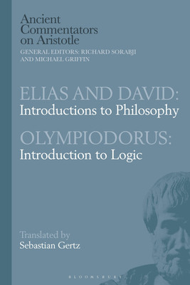 Elias and David: Introductions to Philosophy with Olympiodorus: Introduction to Logic(English, Paperback, Gertz Sebastian)