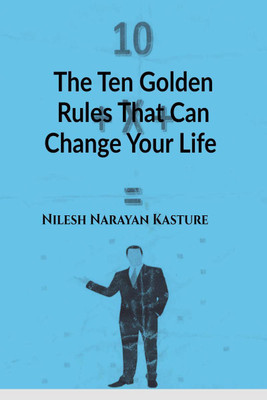 The Ten Golden Rules That can change your life(English, Paperback, Nilesh Narayan Kasture)