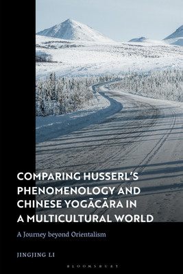 Comparing Husserl's Phenomenology and Chinese Yogacara in a Multicultural World(English, Paperback, Li Jingjing Dr)