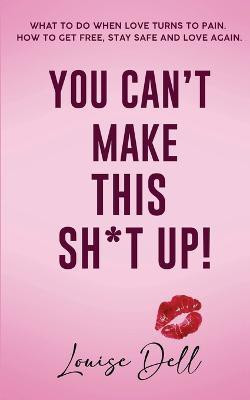 You Can't Make This Sh*t Up!(English, Paperback, Dell Louise)