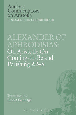 Alexander of Aphrodisias: On Aristotle On Coming to be and Perishing 2.2-5(English, Paperback, Of Aphrodisias Alexander)