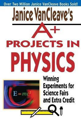 Janice VanCleave's A+ Projects in Physics(English, Paperback, VanCleave Janice)