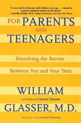 For Parents and Teenagers  - Dissolving the Barrier between You and Your Teen(English, Paperback, Glasser William M.D.)