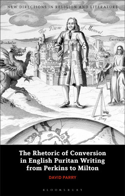 The Rhetoric of Conversion in English Puritan Writing from Perkins to Milton(English, Paperback, Parry David)