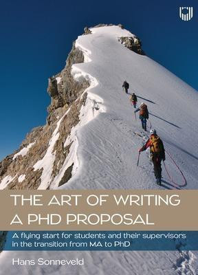 The Art of Writing a PhD Proposal: A Flying Start for Students and Their Supervisors in the Transition from MA to PhD(English, Paperback, Sonneveld Hans)
