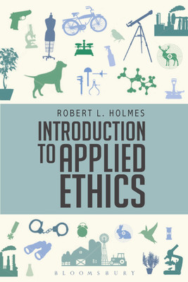 Introduction to Applied Ethics(English, Paperback, Holmes Robert L. Professor)