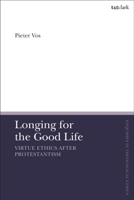 Longing for the Good Life: Virtue Ethics after Protestantism(English, Paperback, Vos Pieter Associate Professor)