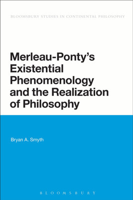 Merleau-Ponty's Existential Phenomenology and the Realization of Philosophy(English, Hardcover, Smyth Bryan A. Professor)