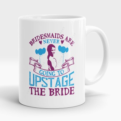 LASTWAVE Bridesmaids are never going to upstage the bride Ceramic Coffee Mug(335 ml)