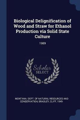Biological Delignification of Wood and Straw for Ethanol Production via Solid State Culture(English, Paperback, Bradley Cliff)